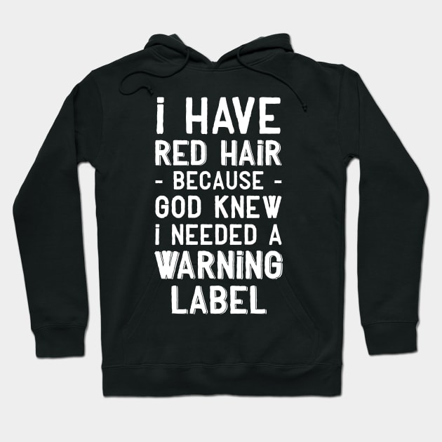 I have red hair because god knew I needed a warning label Hoodie by captainmood